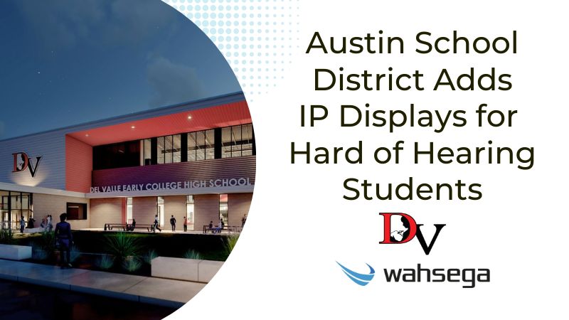 Austin School District Adds Wahsega IP Displays for Deaf and Hard of Hearing Students