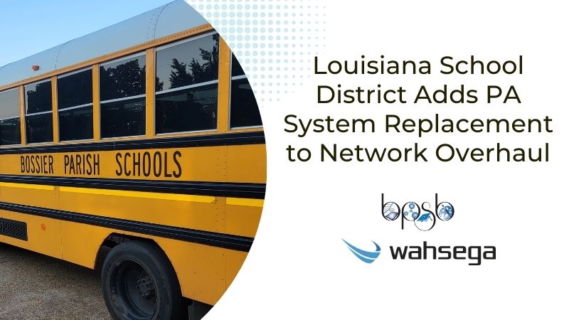 Louisiana School District Adds PA System Replacement to Network Overhaul