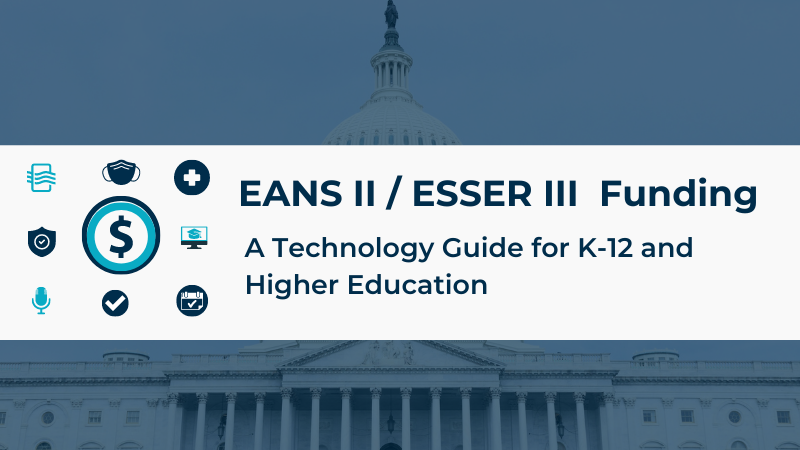 EANS II and ESSER III Funding: A Technology Guide for K-12 and Higher Education