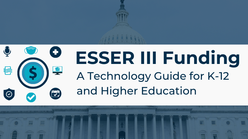 ESSER III Funding: A Technology Guide for K-12 and Higher Education