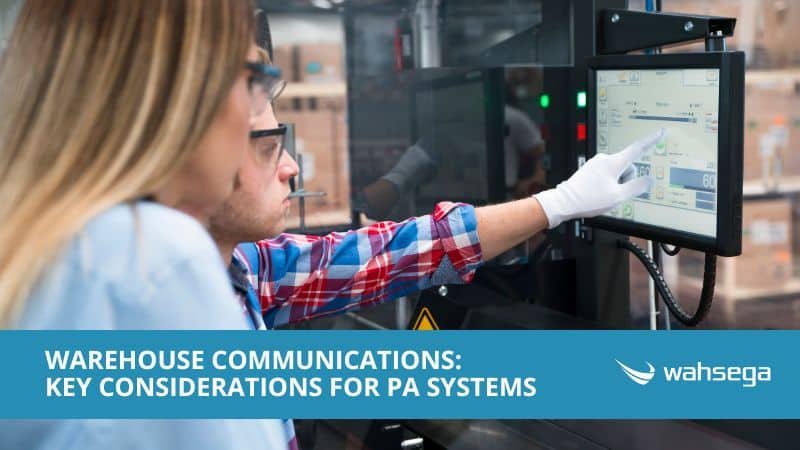 Manufacturing Plant & Warehouse Communications: Key Considerations for a Digital PA System
